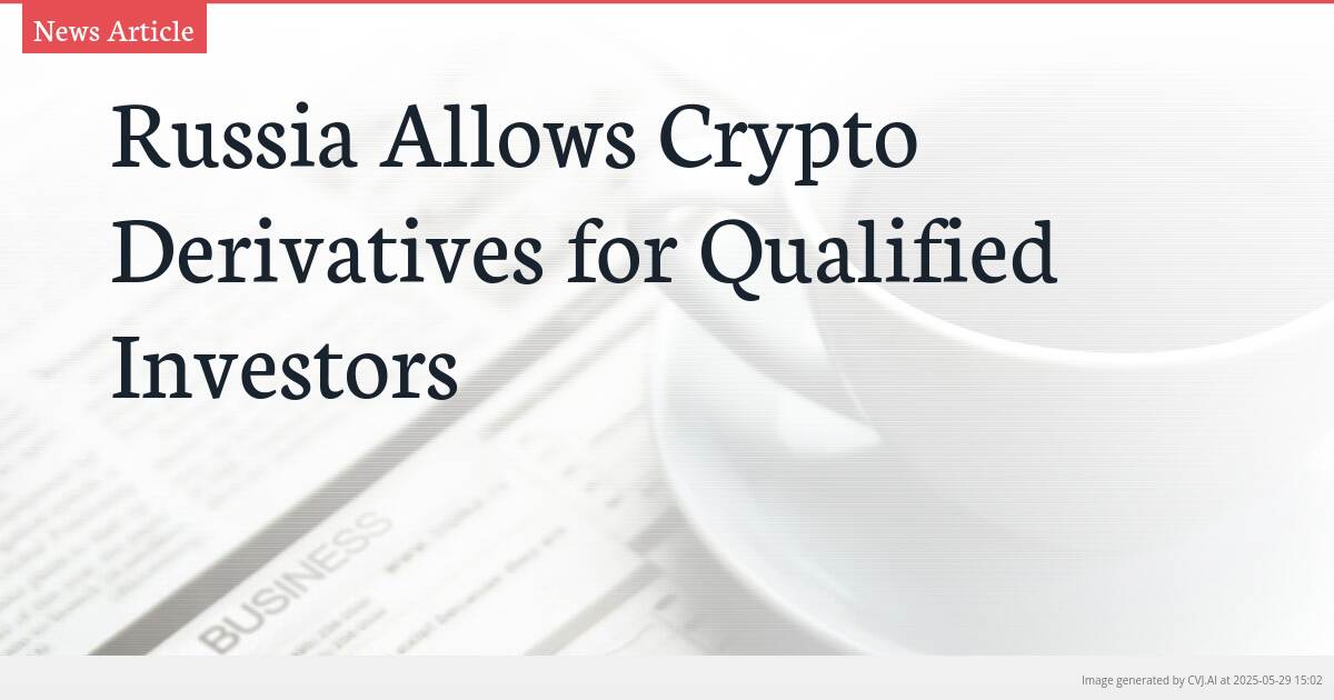 Russia Allows Crypto Derivatives for Qualified Investors