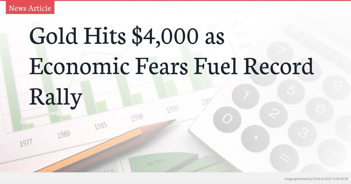 Gold Hits $4,000 as Economic Fears Fuel Record Rally