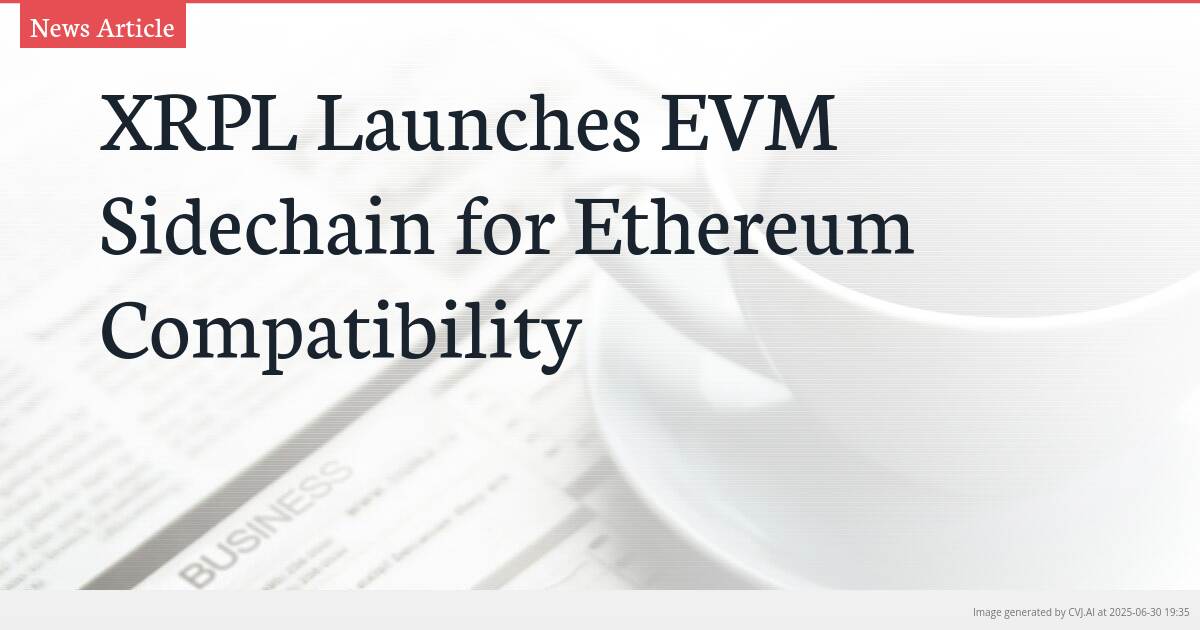 XRPL Launches EVM Sidechain for Ethereum Compatibility