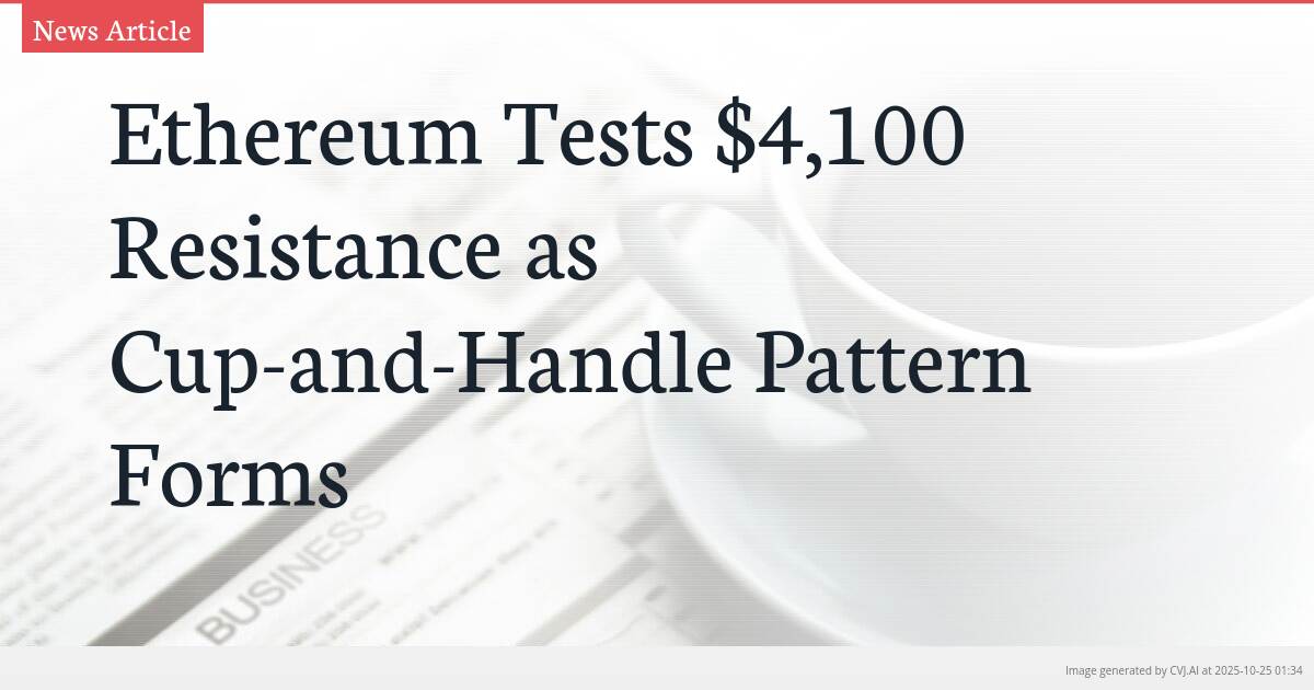 Ethereum Tests $4,100 Resistance as Cup-and-Handle Pattern Forms Ethereum Tests $4,100 Resistance as Cup-and-Handle Pattern Forms
