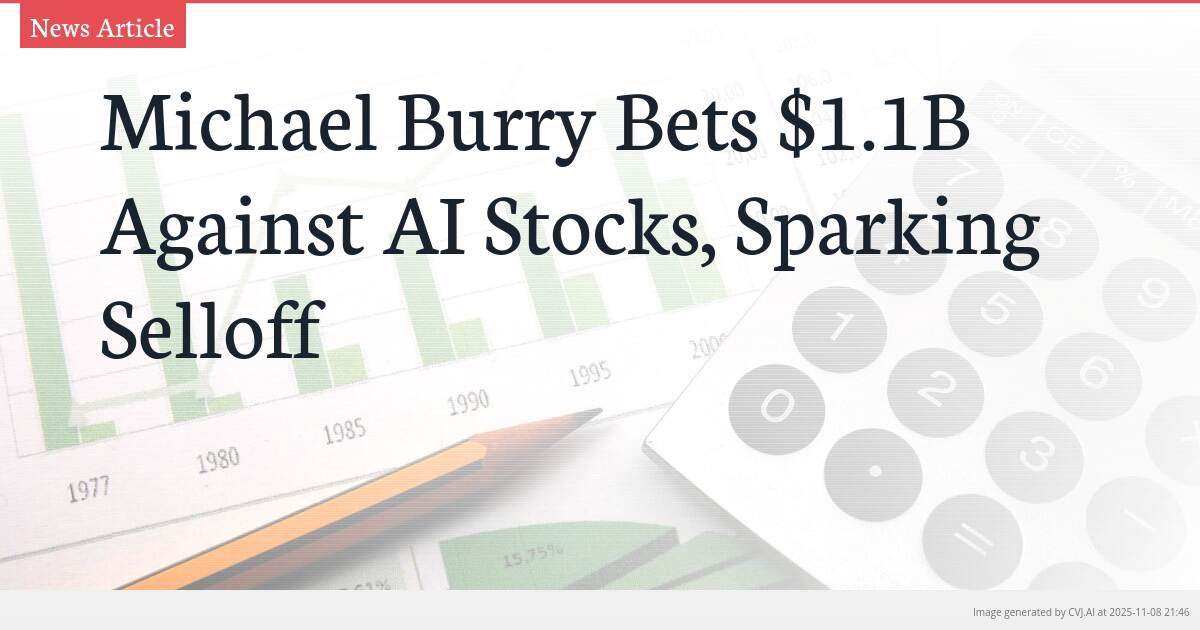 Michael Burry Bets $1.1B Against AI Stocks, Sparking Selloff