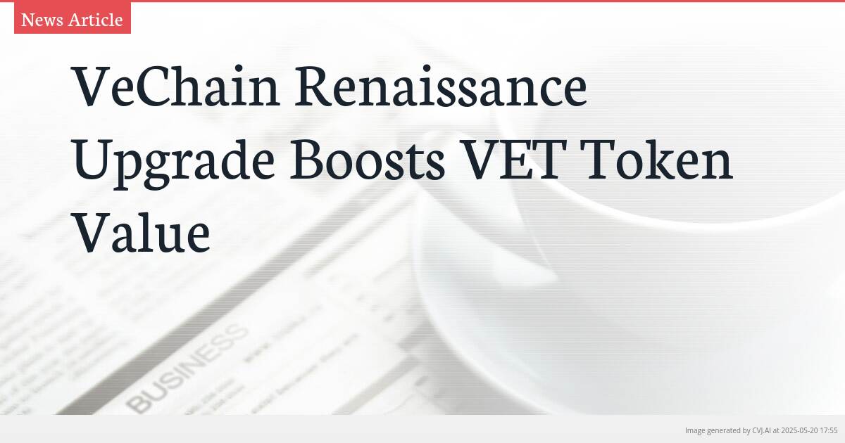 VeChain Renaissance Upgrade Boosts VET Token Value