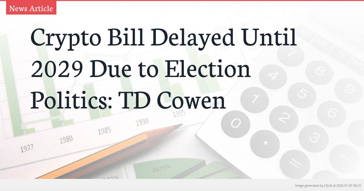 Crypto Bill Delayed Until 2029 Due to Election Politics: TD Cowen