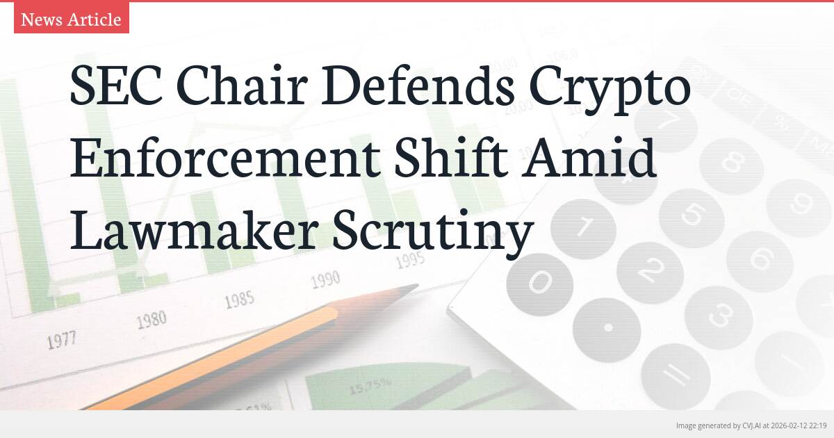 SEC Chair Defends Crypto Enforcement Shift Amid Lawmaker Scrutiny
