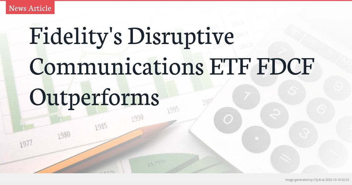 Fidelity’s Disruptive Communications ETF FDCF Outperforms