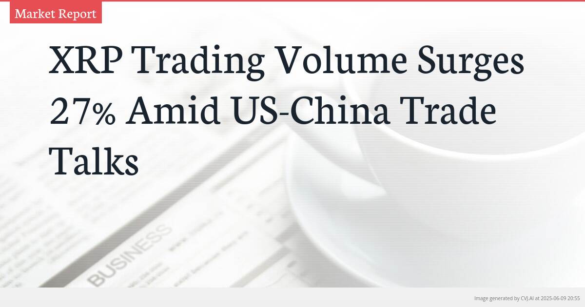 XRP Trading Volume Surges 27% Amid US-China Trade Talks