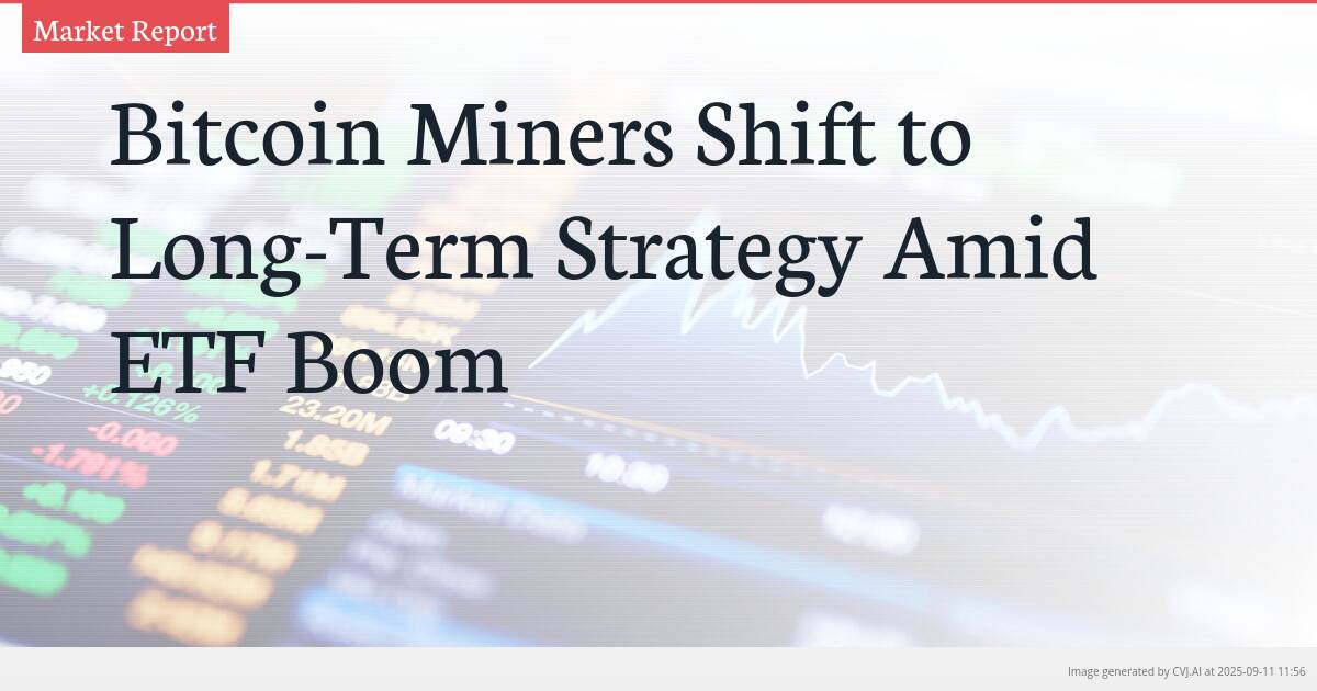 Bitcoin Miners Shift to Long-Term Strategy Amid ETF Boom