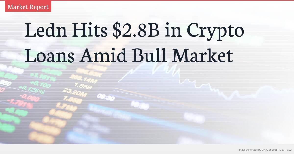 Ledn Hits $2.8B in Crypto Loans Amid Bull Market