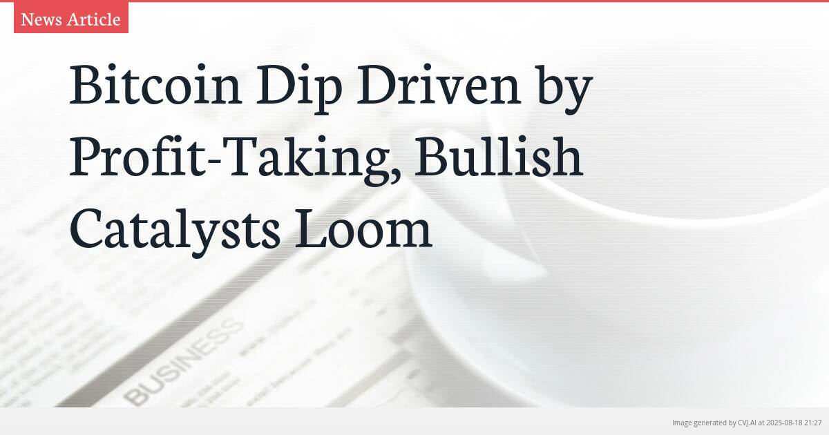 Bitcoin Dip Driven by Profit-Taking, Bullish Catalysts Loom