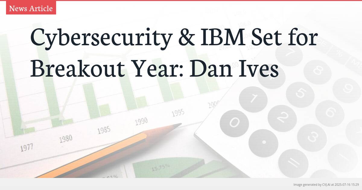 Cybersecurity & IBM Set for Breakout Year: Dan Ives