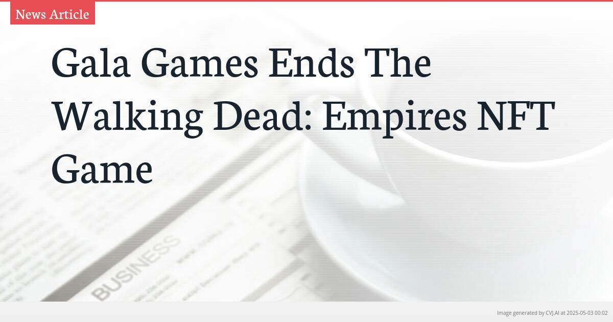 Gala Games Ends The Walking Dead: Empires NFT Game