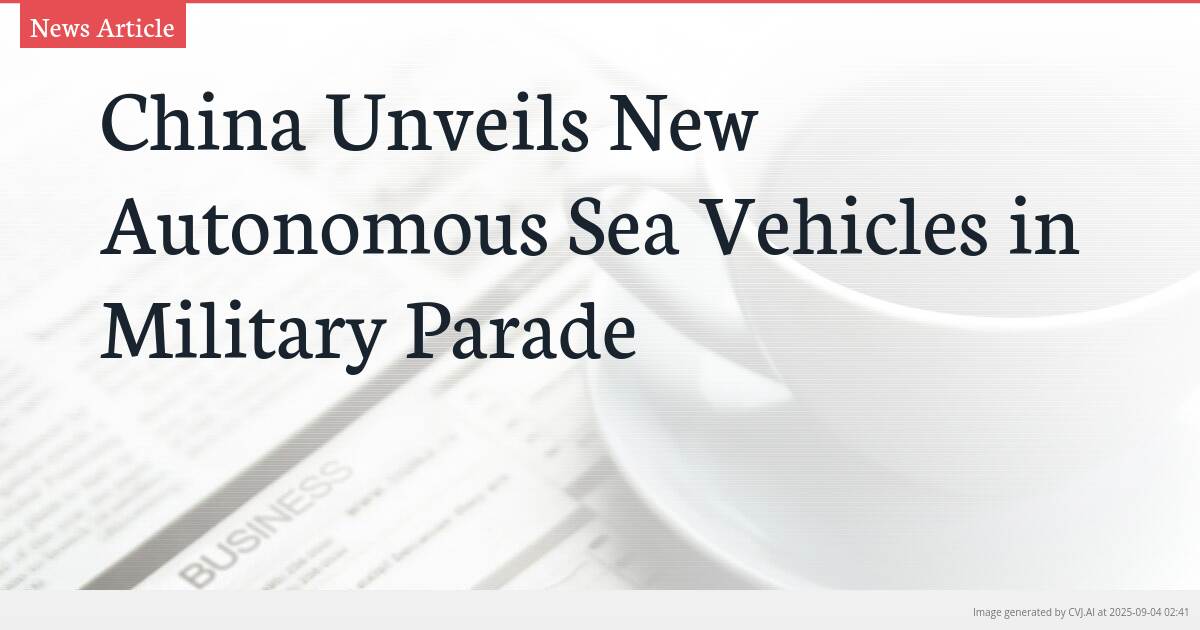 China Unveils New Autonomous Sea Vehicles in Military Parade