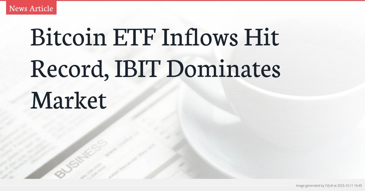 Bitcoin ETF Inflows Hit Record, IBIT Dominates Market