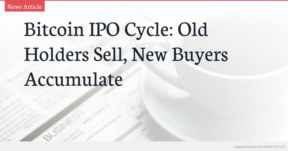 Bitcoin IPO Cycle: Old Holders Sell, New Buyers Accumulate