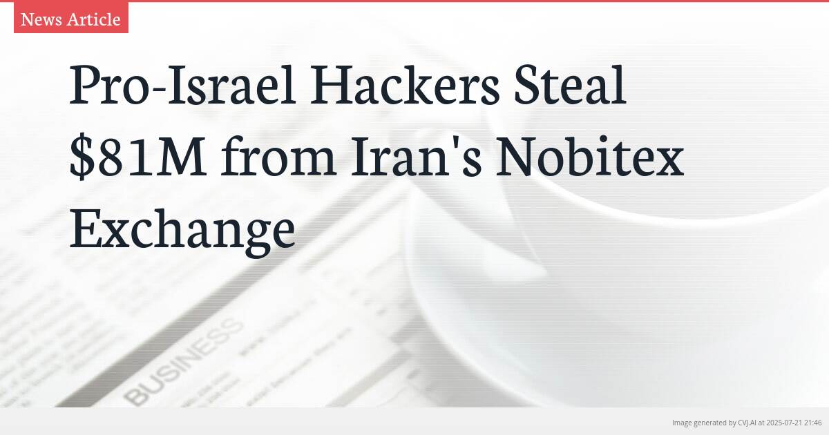 Pro-Israel Hackers Steal $81M from Iran’s Nobitex Exchange