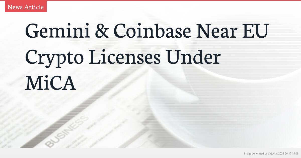 Gemini & Coinbase Near EU Crypto Licenses Under MiCA