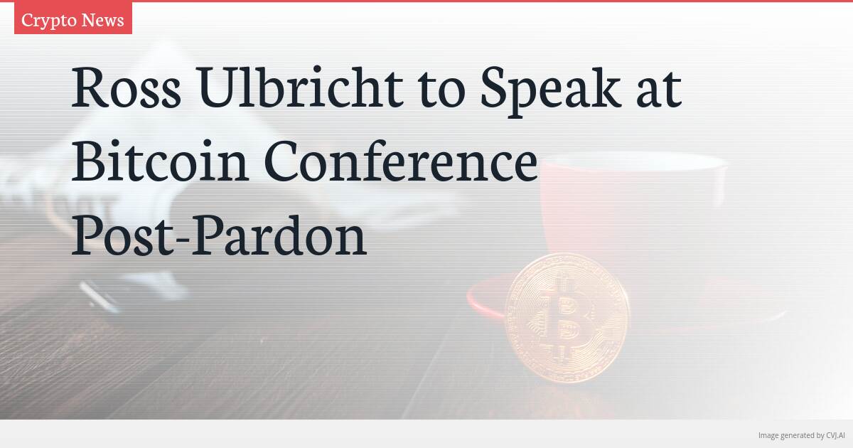 Ross Ulbricht to Speak at Bitcoin Conference Post-Pardon
