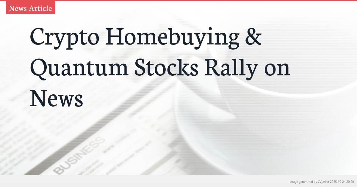 Crypto Homebuying & Quantum Stocks Rally on News