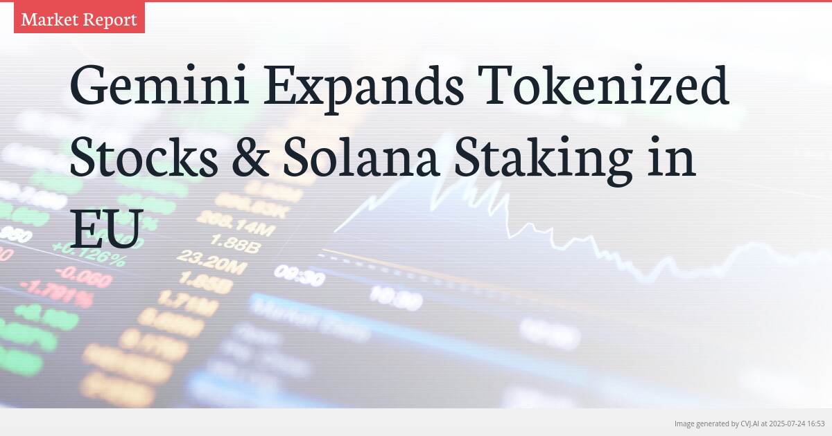 Gemini Expands Tokenized Stocks & Solana Staking in EU