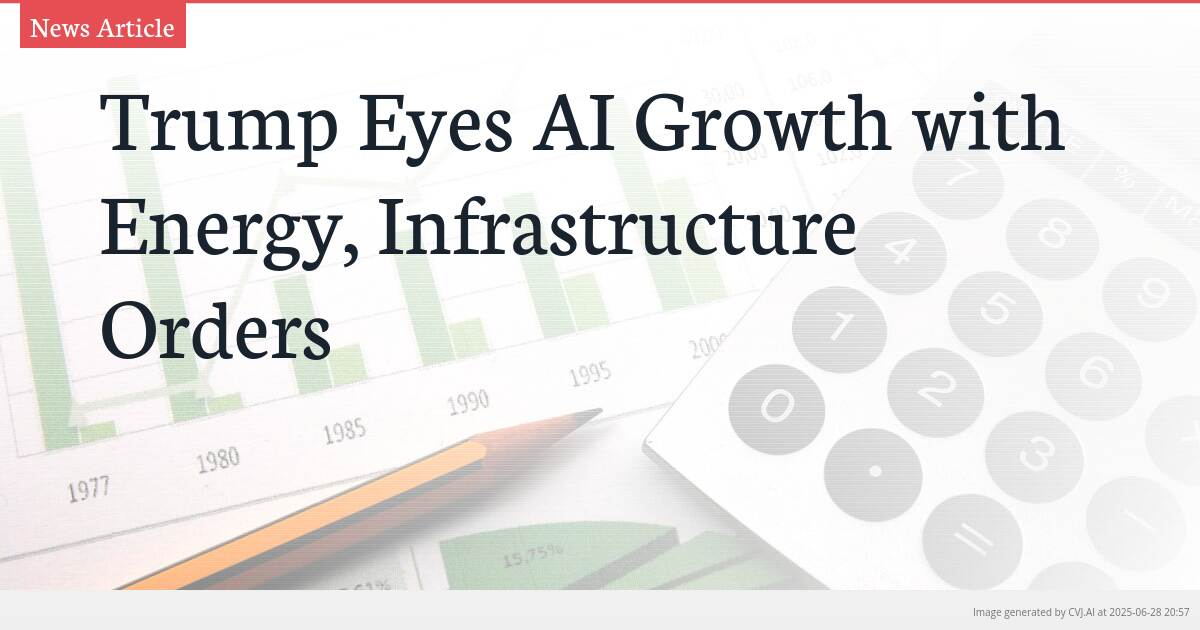 Trump Eyes AI Growth with Energy, Infrastructure Orders