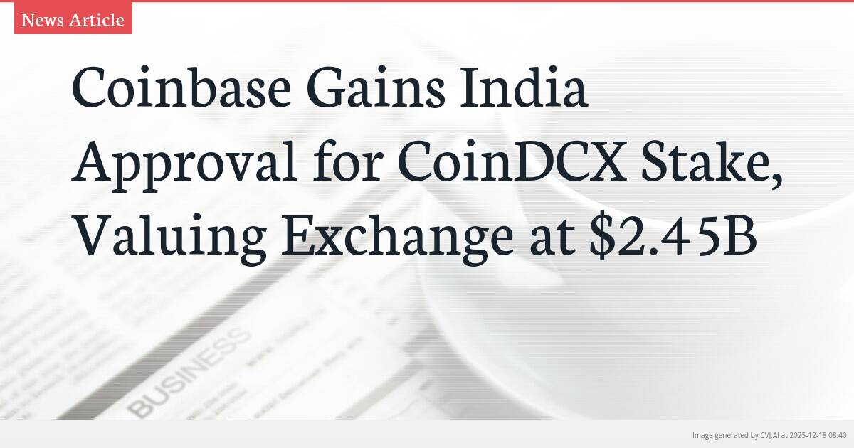 Coinbase Gains India Approval for CoinDCX Stake, Valuing Exchange at $2.45B