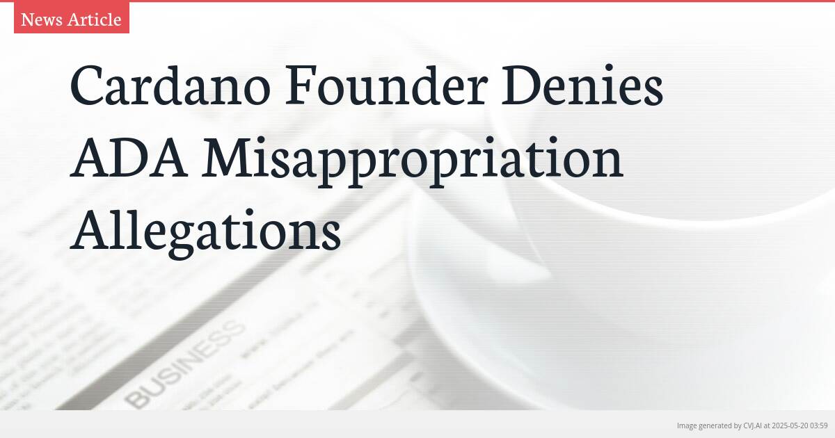 Cardano Founder Denies ADA Misappropriation Allegations