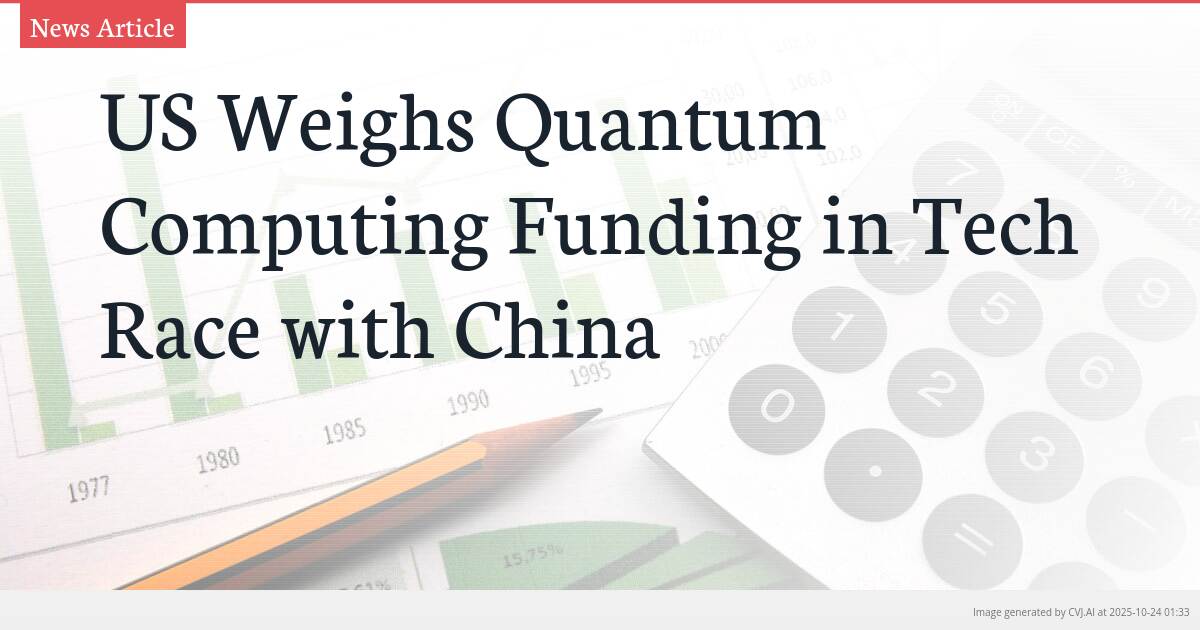 US Weighs Quantum Computing Funding in Tech Race with China