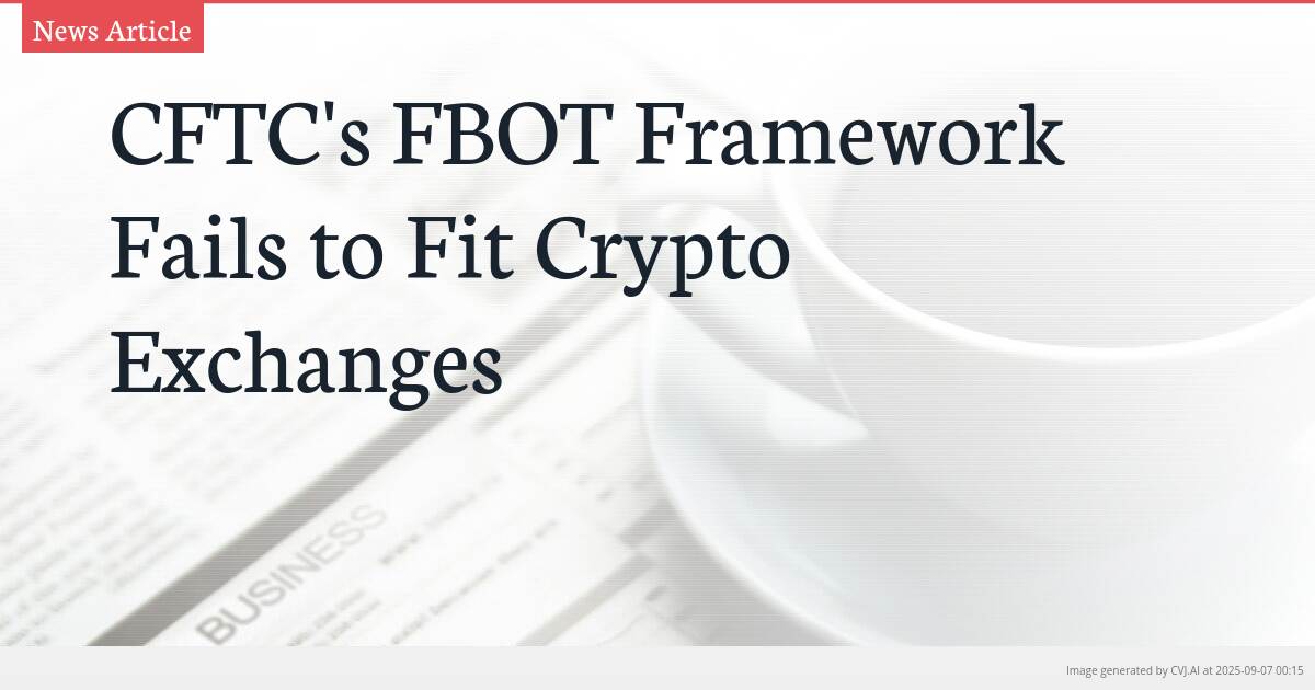 CFTC’s FBOT Framework Fails to Fit Crypto Exchanges