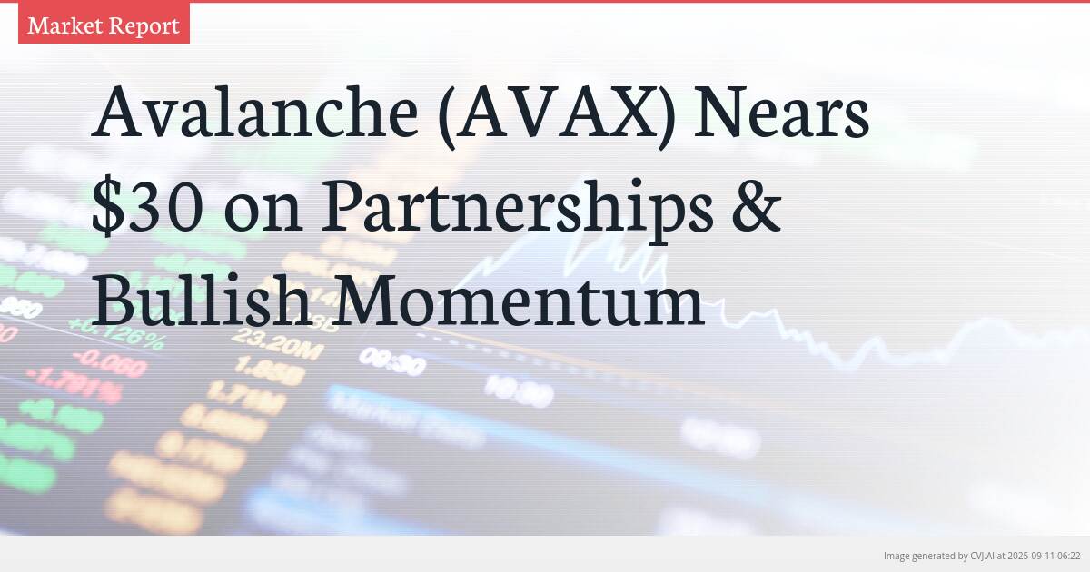 Avalanche (AVAX) Nears $30 on Partnerships & Bullish Momentum