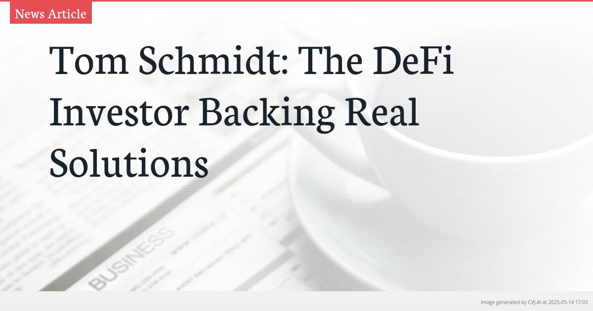 Tom Schmidt: The DeFi Investor Backing Real Solutions