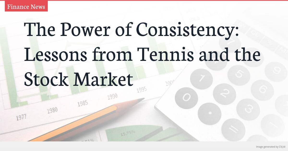The Power of Consistency: Lessons from Tennis and the Stock Market
