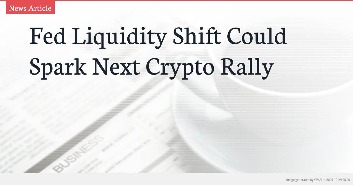 Fed Liquidity Shift Could Spark Next Crypto Rally Fed Liquidity Shift Could Spark Next Crypto Rally