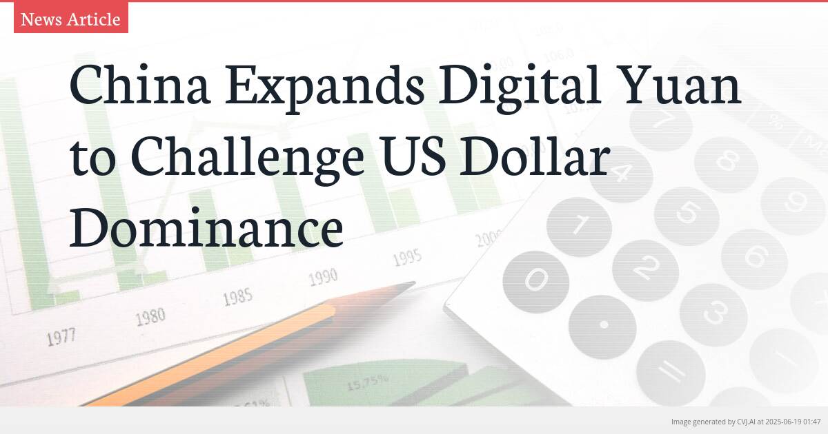 China Expands Digital Yuan to Challenge US Dollar Dominance