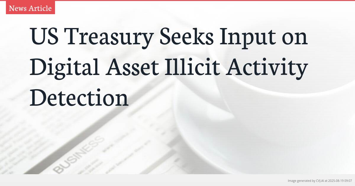 US Treasury Seeks Input on Digital Asset Illicit Activity Detection