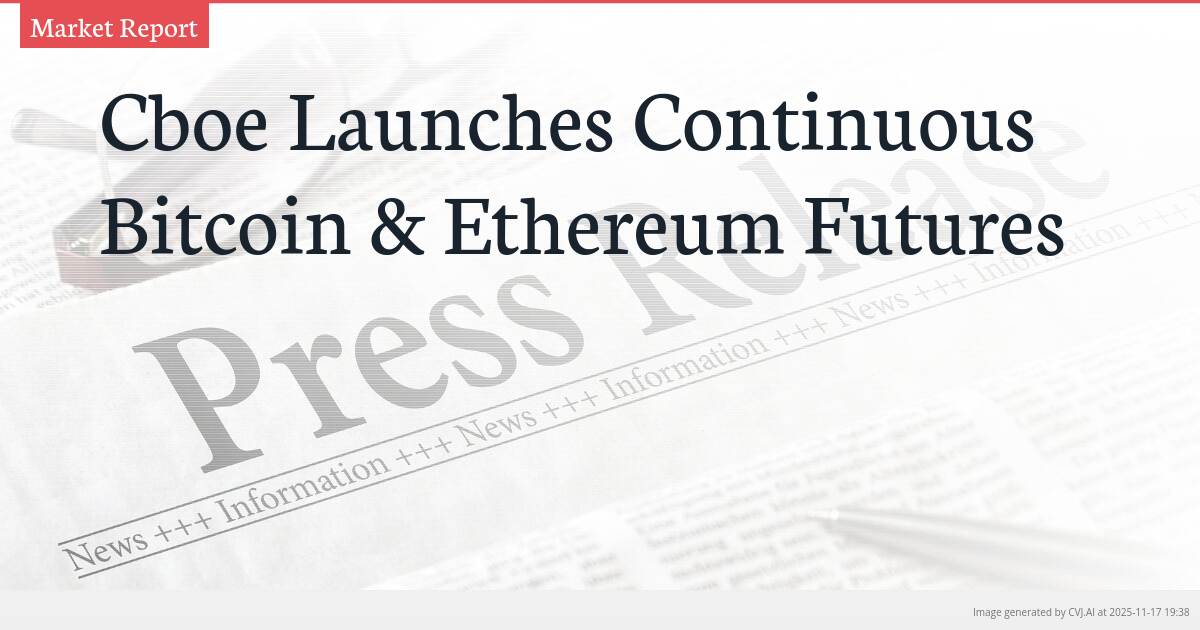 Cboe Launches Continuous Bitcoin & Ethereum Futures
