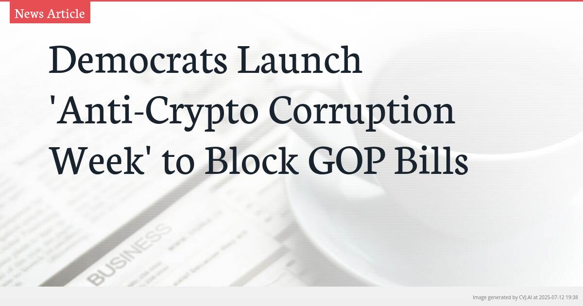 Democrats Launch ‘Anti-Crypto Corruption Week’ to Block GOP Bills