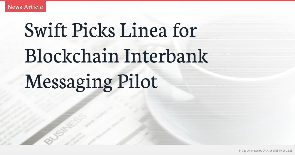 Swift Picks Linea for Blockchain Interbank Messaging Pilot