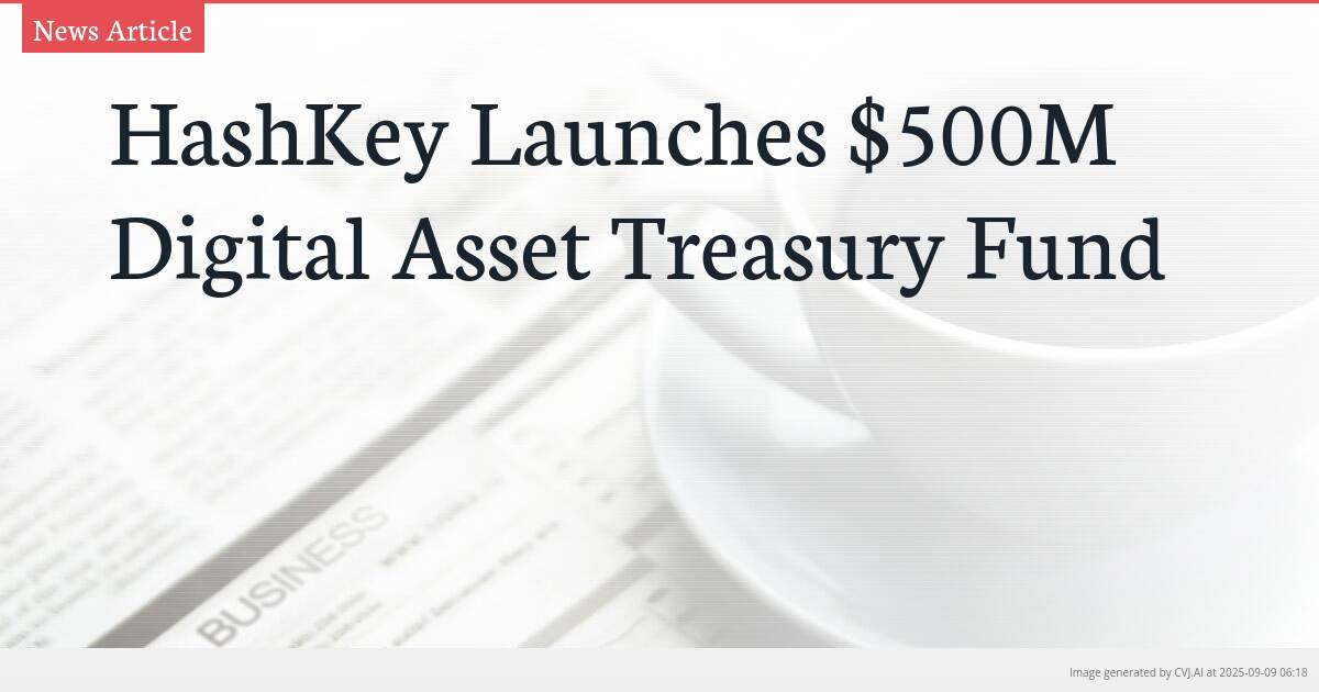 HashKey Launches $500M Digital Asset Treasury Fund