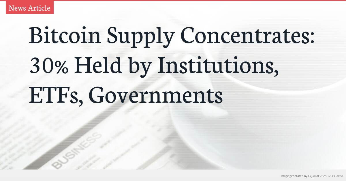 Bitcoin Supply Concentrates: 30% Held by Institutions, ETFs, Governments