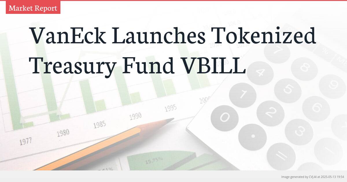 VanEck Launches Tokenized Treasury Fund VBILL