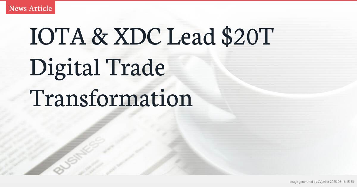 IOTA & XDC Lead $20T Digital Trade Transformation
