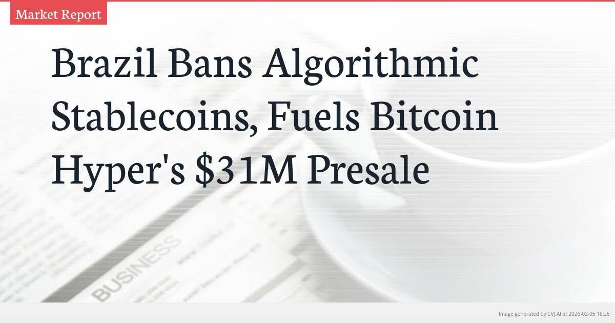 Brazil Bans Algorithmic Stablecoins, Fuels Bitcoin Hyper’s $31M Presale