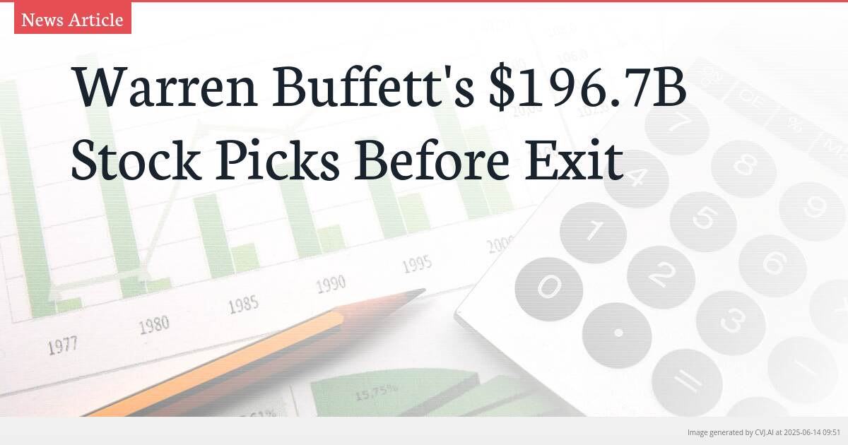 Warren Buffett’s $196.7B Stock Picks Before Exit