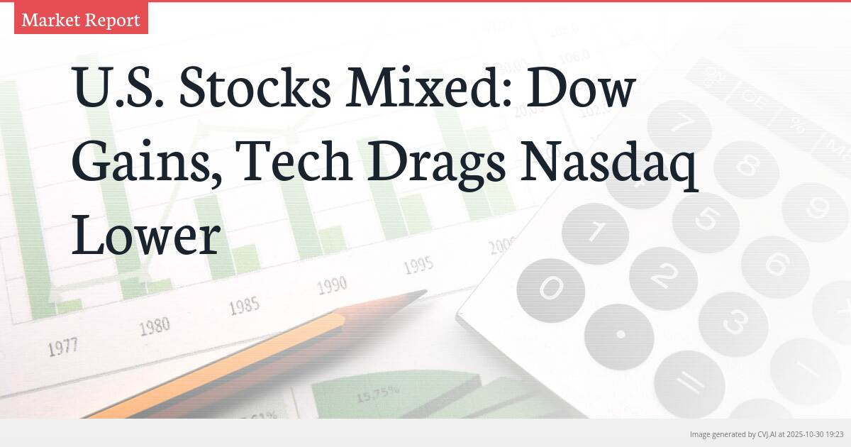 U.S. Stocks Mixed: Dow Gains, Tech Drags Nasdaq Lower