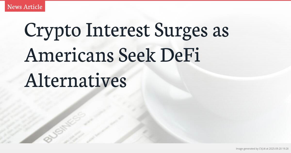 Crypto Interest Surges as Americans Seek DeFi Alternatives