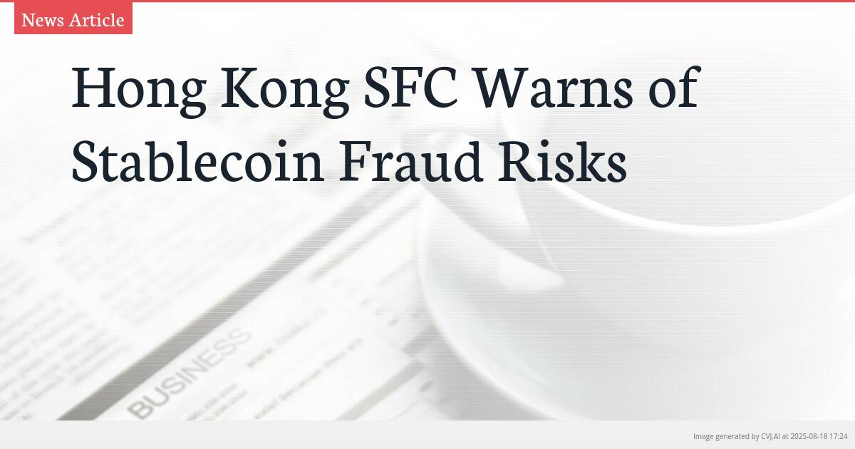 Hong Kong SFC Warns of Stablecoin Fraud Risks