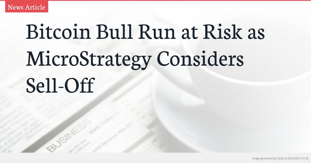 Bitcoin Bull Run at Risk as MicroStrategy Considers Sell-Off
