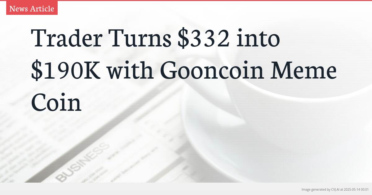 Trader Turns $332 into $190K with Gooncoin Meme Coin