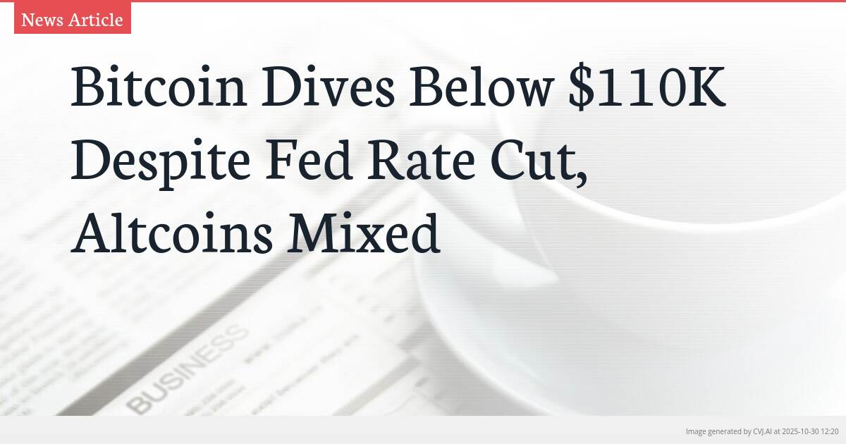 Bitcoin Dives Below $110K Despite Fed Rate Cut, Altcoins Mixed Bitcoin Dives Below $110K Despite Fed Rate Cut, Altcoins Mixed