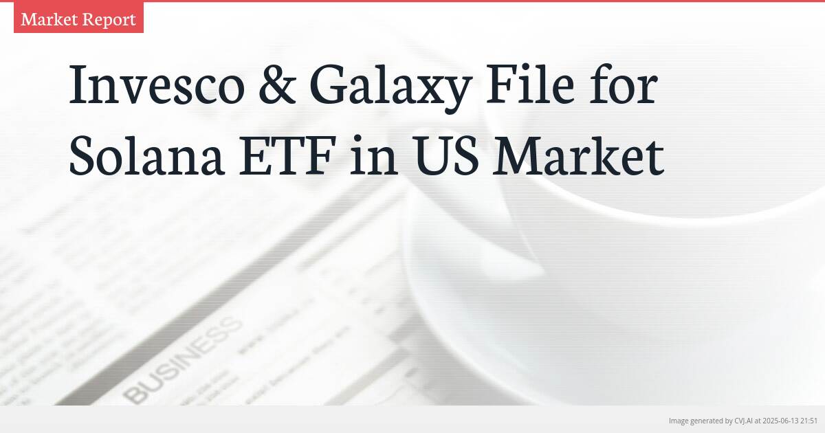 Invesco & Galaxy File for Solana ETF in US Market